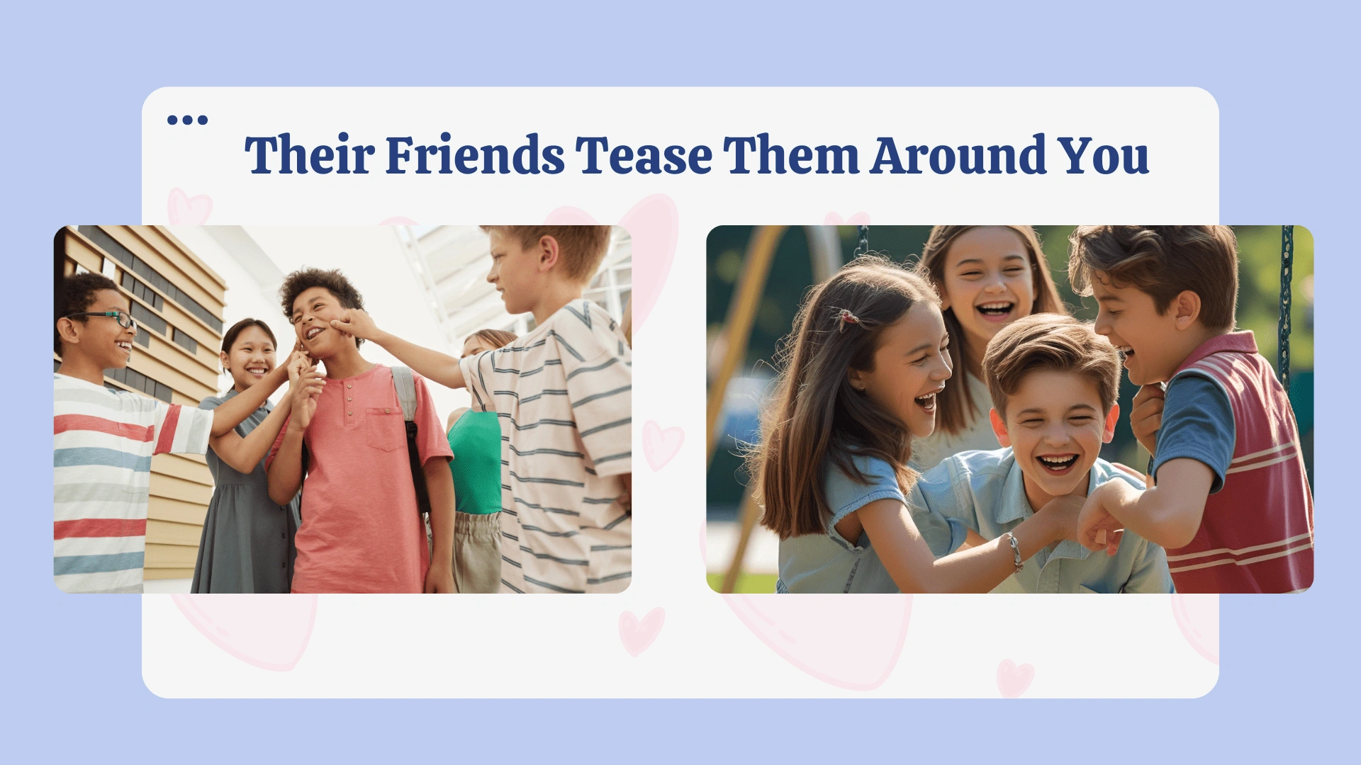 Their Friends Tease Them Around You
