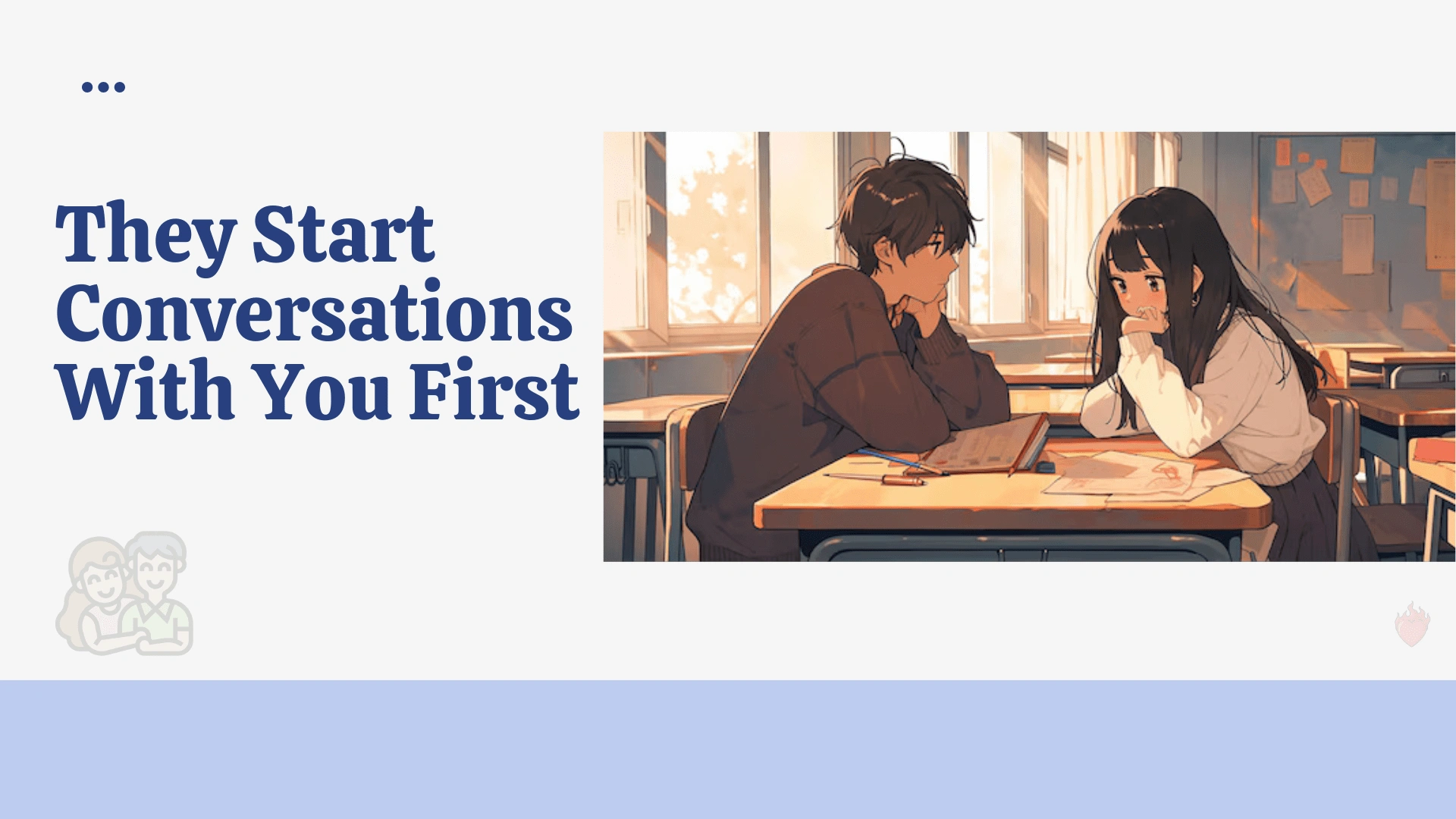 They Start Conversations With You First