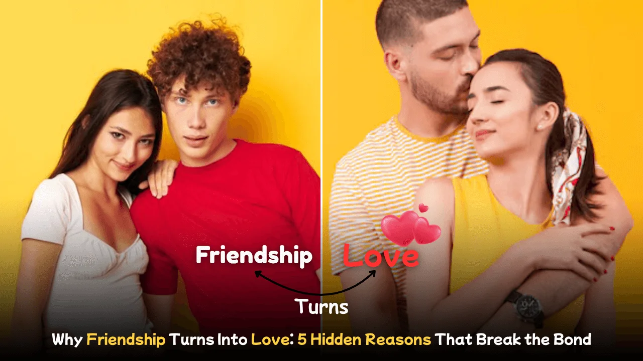 Why Friendship Turns Into Love: 5 Hidden Reasons That Break the Bond