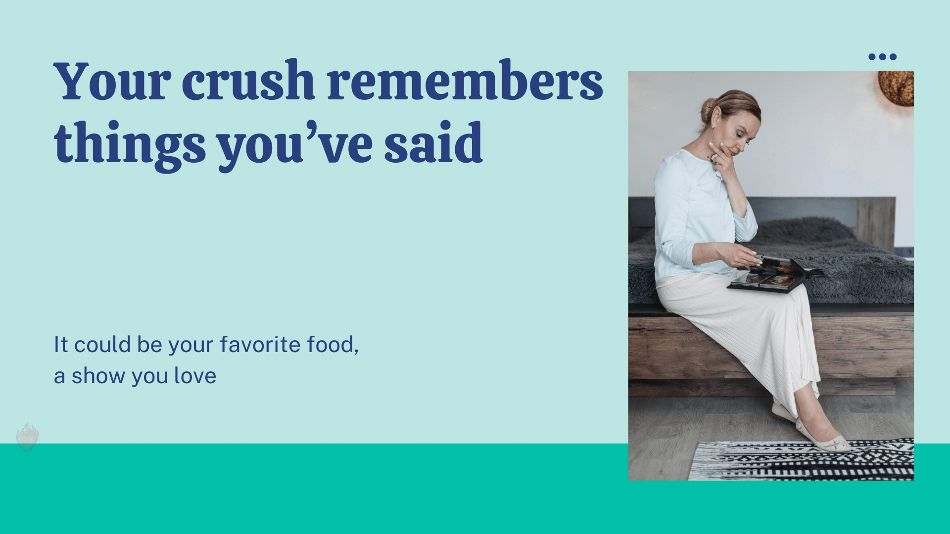 Your crush remembers things you’ve said